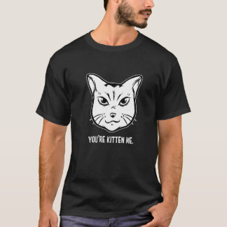 You're Kitten Me Cat  Cat Owner Cat Trainer Animal T Shirt