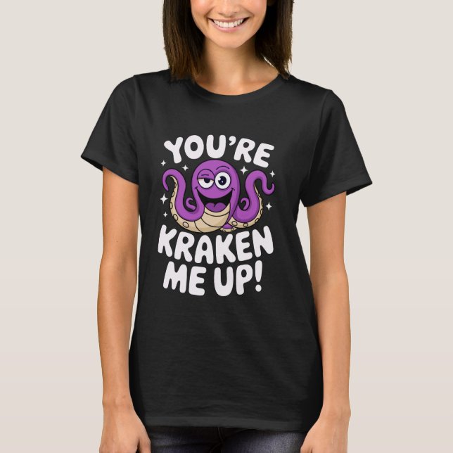 You're Kraken Me Up Marine Animal Show Ocean Explo T Shirt (Framsida)
