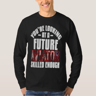You're looking at a future aviator skilled enough  t shirt