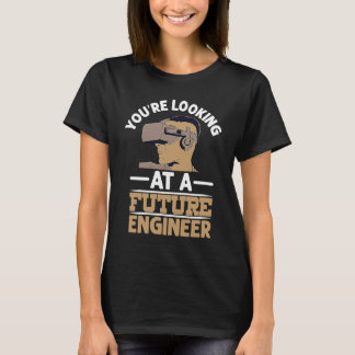 You're Looking At A Future Engineer Profession Eng T Shirt