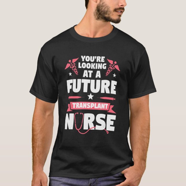 You're Looking At A Future Transplant Nurse Medica T Shirt (Framsida)