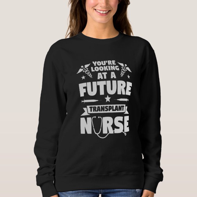 You're Looking At A Future Transplant Nurse Medica T Shirt (Framsida)