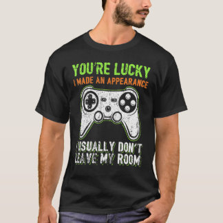 You're Lucky I Made An Appearance Video Game Contr T Shirt