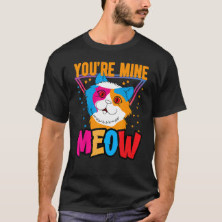 You're Mine Meow Shirt ,Your Cat Own You Cats T