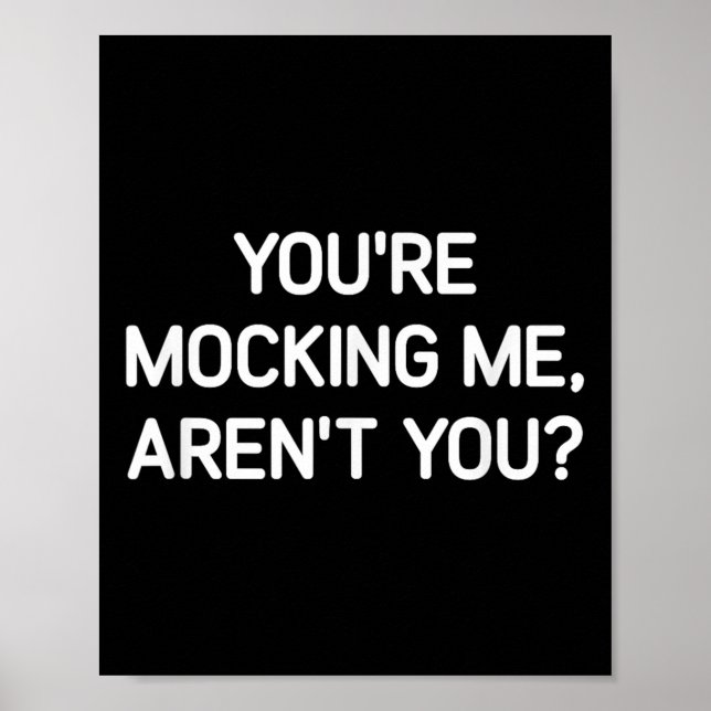 You're Mocking Me, Aren't You, Funny, Jokes, Sarca Poster (Framsidan)