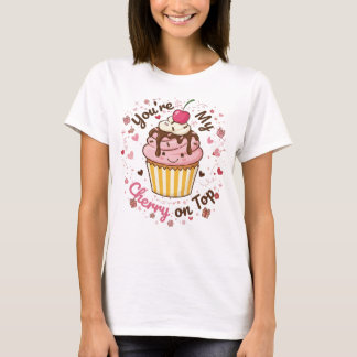 You're My Cherry on Top – Cute Cupcake Cartoon Des T Shirt