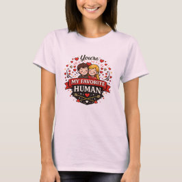 You're My Favorite Human Valentine’s Day T Shirt