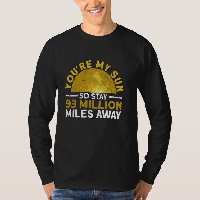 You're My Sun So Stay 93 Million Miles Away - Funn T Shirt (Framsida)