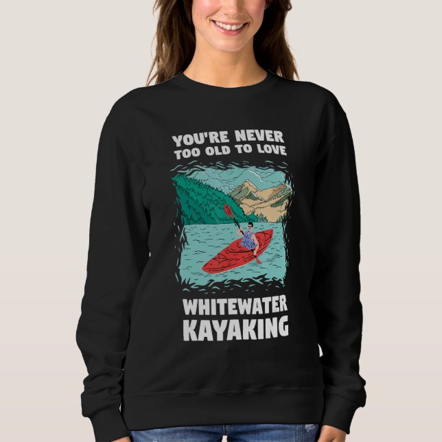 You're Never Too Old Too Love Whitewater Kayaking T Shirt (Framsida)