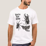 You're Not Alone There are Bugs Creepy Insect T Shirt<br><div class="desc">You're Not Alone There are Bugs Creepy Insect Humor Art design funny creepy insect humor bug lover meme sarcastic nature humor
funny bug humor meme insect lover joke creepy crawler humor</div>