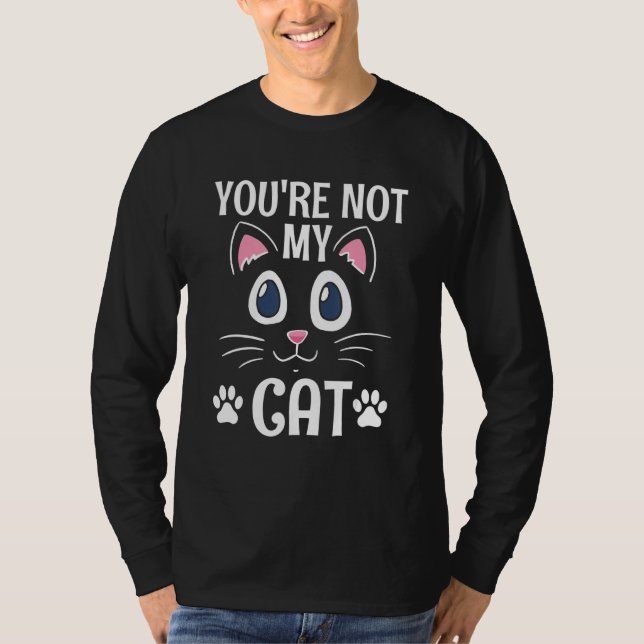 You're Not My Cat Introvert Cat   Antisocial Kitte T Shirt (Framsida)