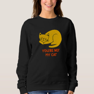 You're Not My Cat Introvert Cat  Antisocial Kitten T Shirt