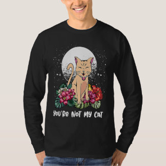 Youre Not My Cat Introvert Cat  Antisocial Kitten  T Shirt