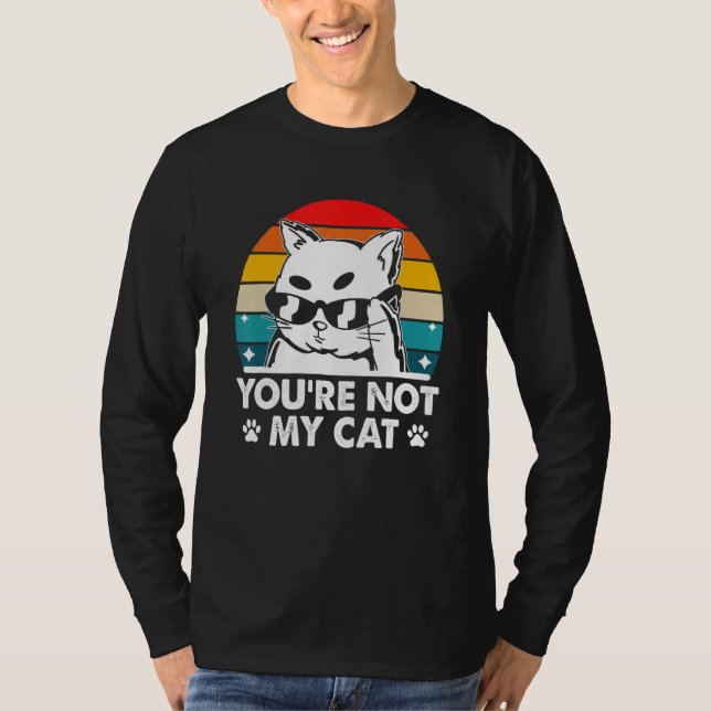 You're Not My Cat Introvert Cat Lover Antisocial K T Shirt (Framsida)