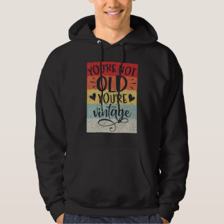 You're Not Old You're Vintage Classic Retro Birthd Hoodie