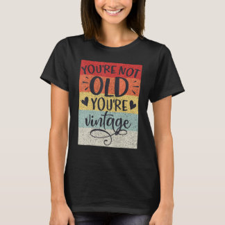 You're Not Old You're Vintage Classic Retro Birthd T Shirt