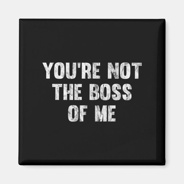 You're Not The Boss Of Me  Magnet (Framsidan)