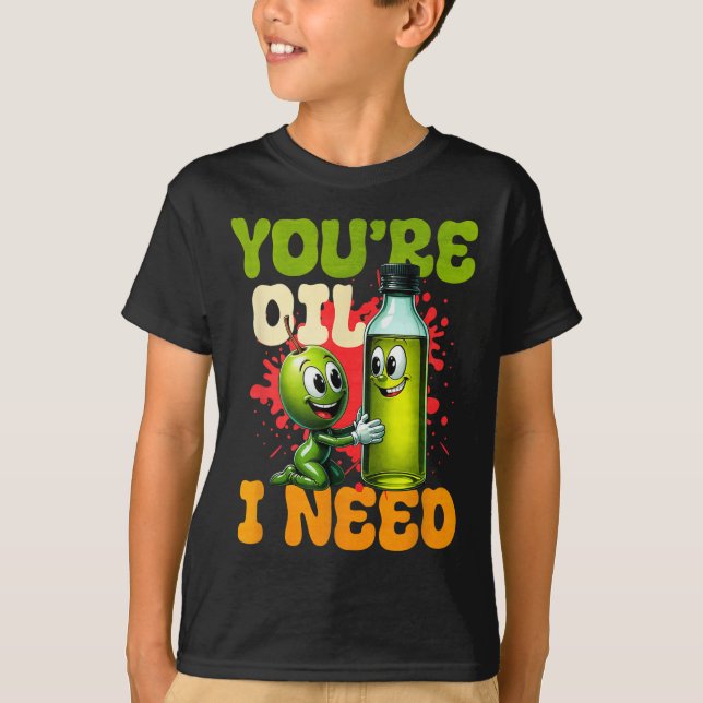 Youre Oil I Need  T Shirt (Framsida)