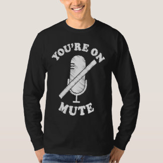 You're On Mute  Work From Home For Men Women T Shirt