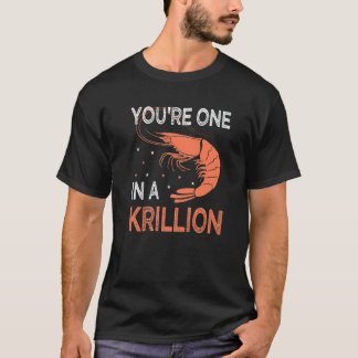 You're One In A Krillion   Seafood Fan Crayfish T Shirt