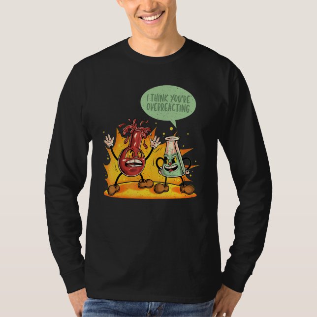 You're Overreacting Chemistry Teacher Science Grap T Shirt (Framsida)