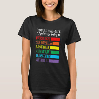 You're Pro Life  Apparel T Shirt