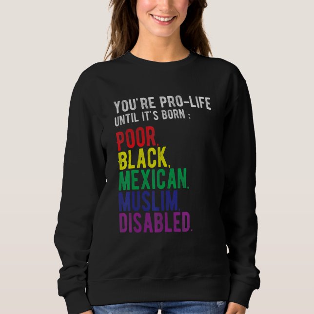 You're Prolife Until It's Born Poor Black Mexican  T Shirt (Framsida)