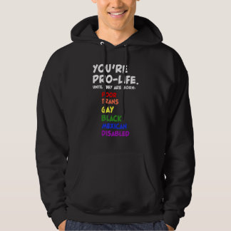 You're Prolife Until They Are Born Hoodie
