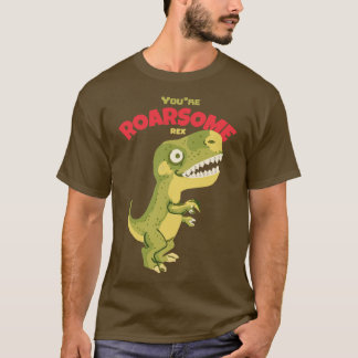 Youre Roarsome Rex T Shirt