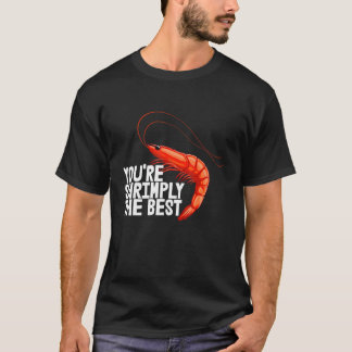 You're Shrimply The Best  Women Prawn Foodie Love  T Shirt