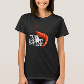 You're Shrimply The Best  Women Prawn Foodie Love  T Shirt