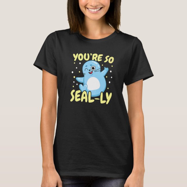 You're So Seal ly Underwater Animal Marine Biology T Shirt (Framsida)