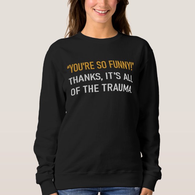 You're So  Thanks It's All Of The Trauma Mental Il T Shirt (Framsida)