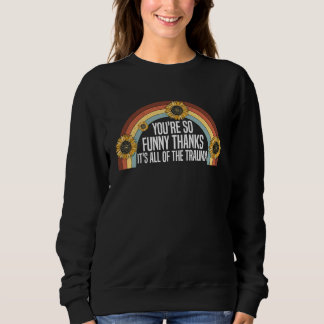 You're So  Thanks It's All Of The Trauma  Saying   T Shirt