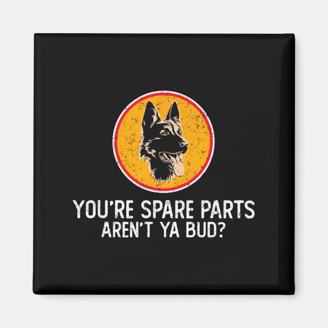 You're Spare Parts Aren't Ya Bud Funny Quotes Dog  Magnet (Framsidan)