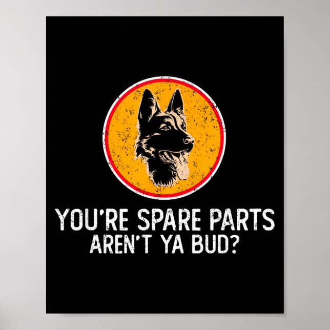 You're Spare Parts Aren't Ya Bud Funny Quotes Dog  Poster (Framsidan)