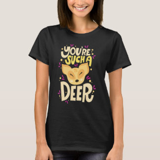 You're Such A Deer  Happy Valentine's Day Quotes T Shirt