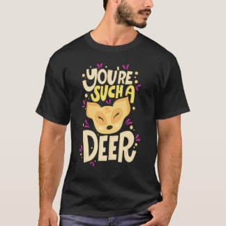 You're Such A Deer  Happy Valentine's Day Quotes T Shirt