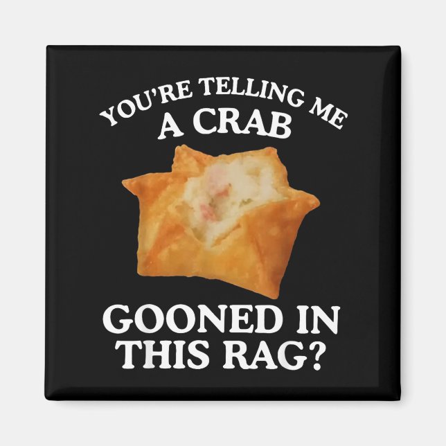 You're Telling Me A Crab Gooned In This Rag  Magnet (Framsidan)