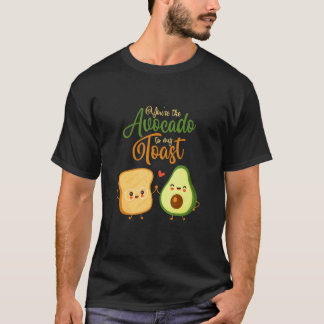 You're The Avocado To My Toast Food Toast Bread T Shirt