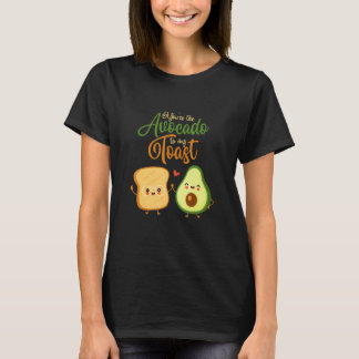 You're The Avocado To My Toast Food Toast Bread T Shirt