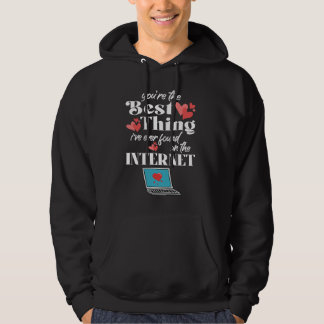 You're The Best Thing I've Ever Found On Internet Hoodie