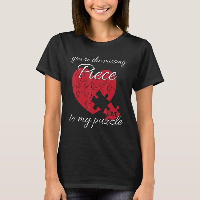 You're The Missing Piece To My Puzzle Valentines D T Shirt (Framsida)