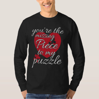 You're The Missing Piece To My Puzzle  Valentines  T Shirt