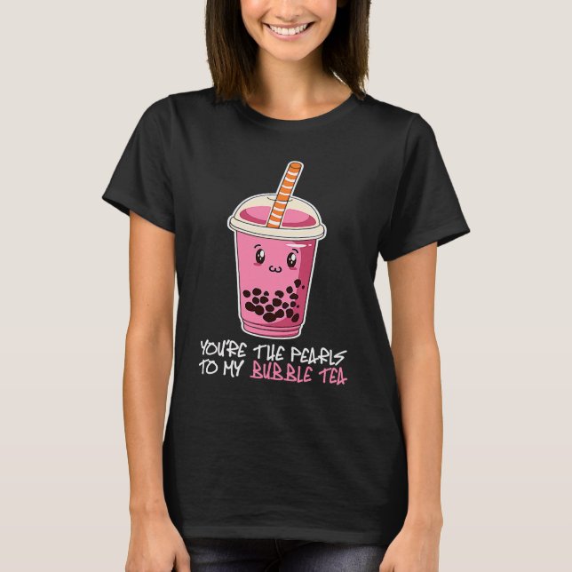 You're The Pearls To My bubble tea drink boba tea T Shirt (Framsida)