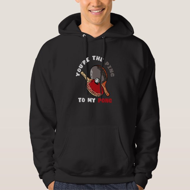 You're The Ping To My Pong  Table Tennis Paddle Sp Hoodie (Framsida)