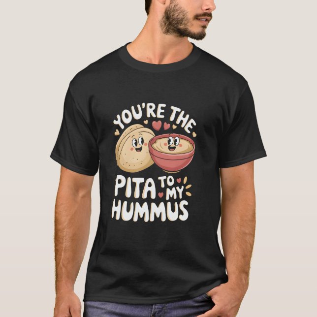 You're The Pita To My Hummus Cute Foodie Love T Shirt (Framsida)
