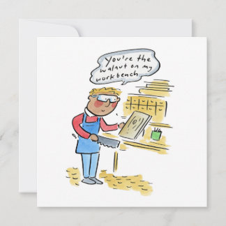 You're the walnut on my woodbench inbjudningar