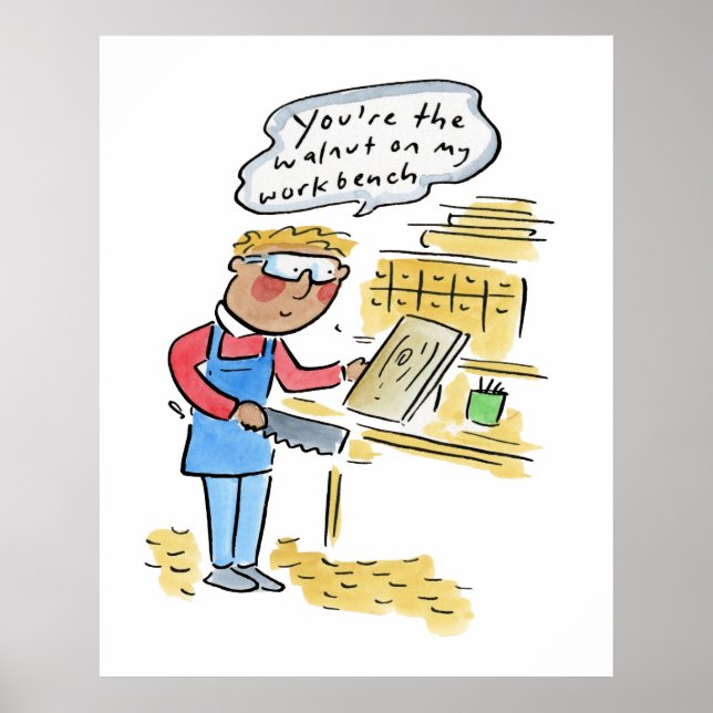 You're the walnut on my woodbench poster (Framsidan)