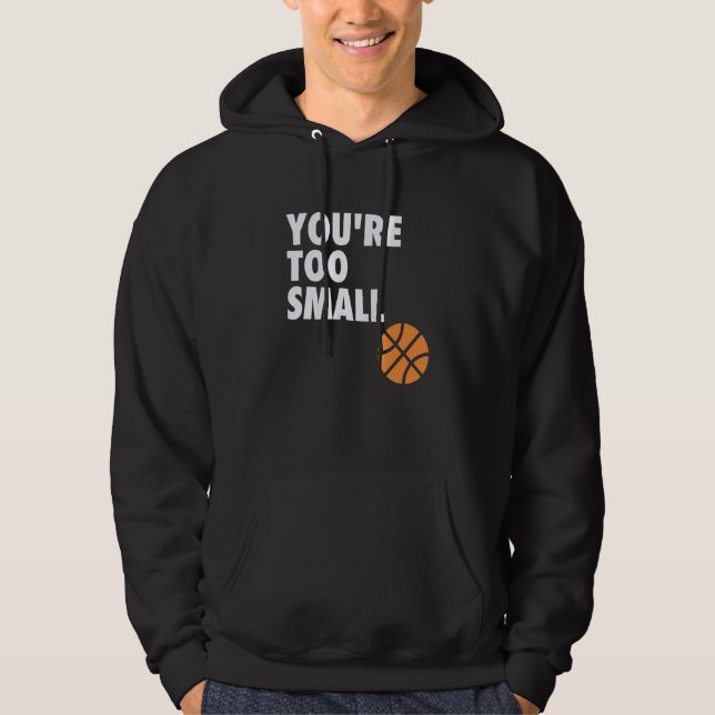 You're Too Small Hoop B-ball Design Hoodie (Framsida)